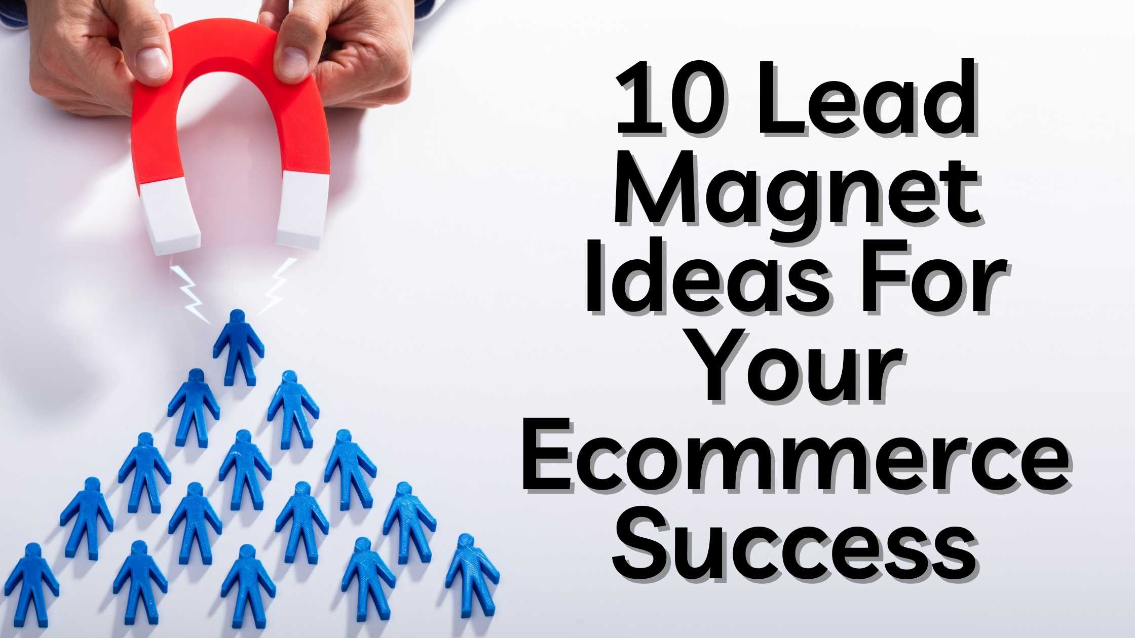 10 Lead Magnet Ideas For Your Ecommerce Success 10 Lead Magnet Ideas For Your Ecommerce Success
